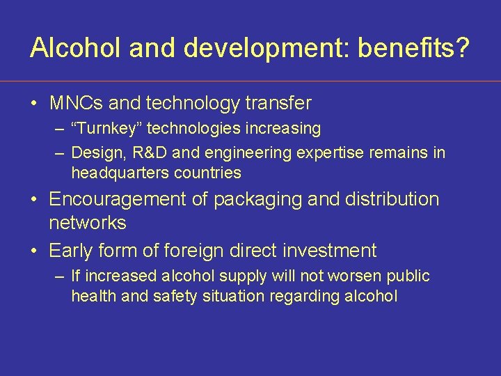 Alcohol and development: benefits? • MNCs and technology transfer – “Turnkey” technologies increasing –