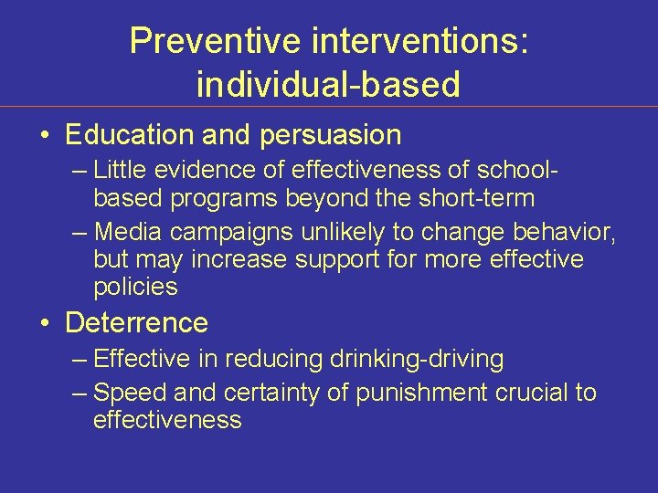 Preventive interventions: individual-based • Education and persuasion – Little evidence of effectiveness of schoolbased