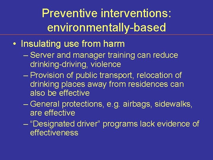 Preventive interventions: environmentally-based • Insulating use from harm – Server and manager training can