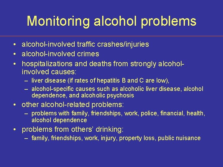 Monitoring alcohol problems • alcohol-involved traffic crashes/injuries • alcohol-involved crimes • hospitalizations and deaths