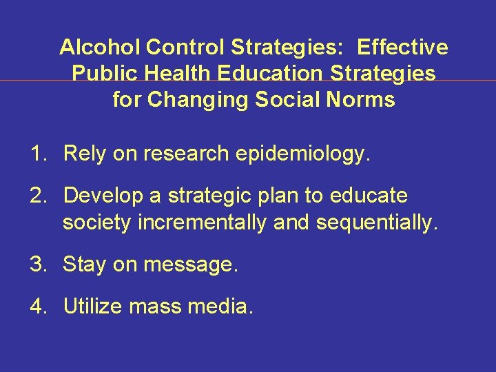 Alcohol Control Strategies: Effective Public Health Education Strategies for Changing Social Norms 1. Rely