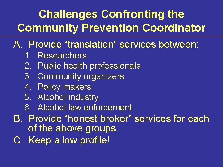 Challenges Confronting the Community Prevention Coordinator A. Provide “translation” services between: 1. 2. 3.