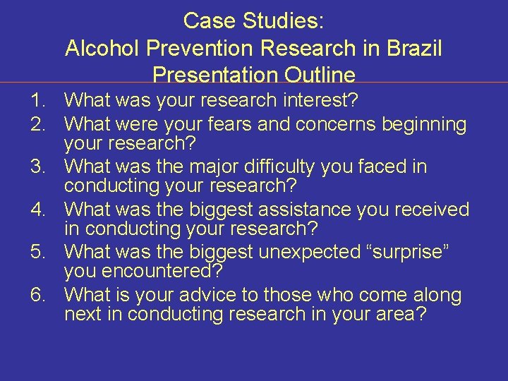 Case Studies: Alcohol Prevention Research in Brazil Presentation Outline 1. What was your research