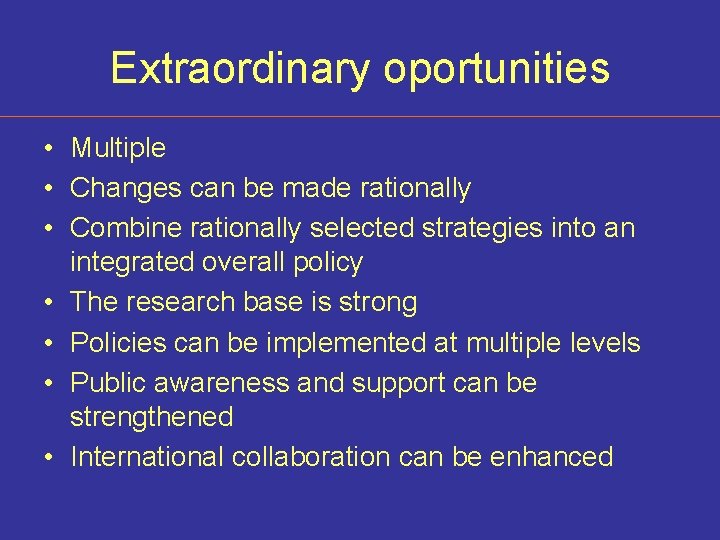 Extraordinary oportunities • Multiple • Changes can be made rationally • Combine rationally selected