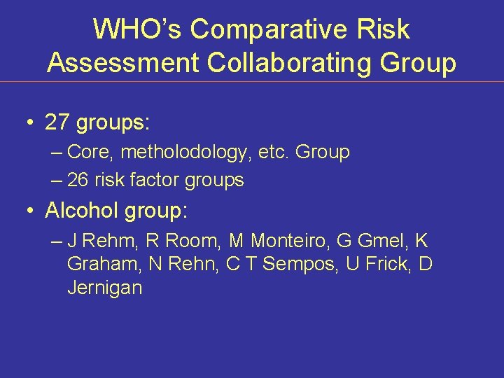 WHO’s Comparative Risk Assessment Collaborating Group • 27 groups: – Core, metholodology, etc. Group