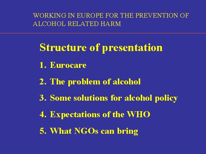 WORKING IN EUROPE FOR THE PREVENTION OF ALCOHOL RELATED HARM Structure of presentation 1.