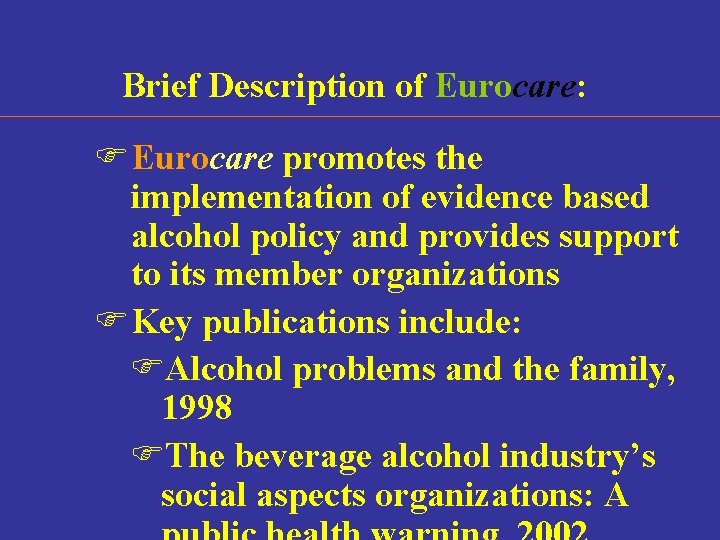 Brief Description of Eurocare: F Eurocare promotes the implementation of evidence based alcohol policy