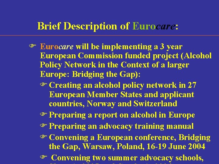 Brief Description of Eurocare: F Eurocare will be implementing a 3 year European Commission