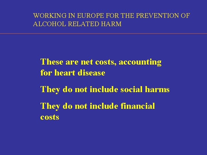 WORKING IN EUROPE FOR THE PREVENTION OF ALCOHOL RELATED HARM These are net costs,