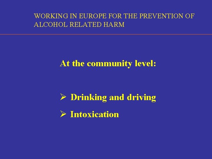 WORKING IN EUROPE FOR THE PREVENTION OF ALCOHOL RELATED HARM At the community level: