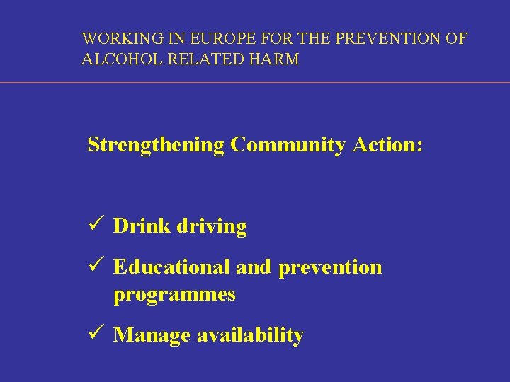WORKING IN EUROPE FOR THE PREVENTION OF ALCOHOL RELATED HARM Strengthening Community Action: ü