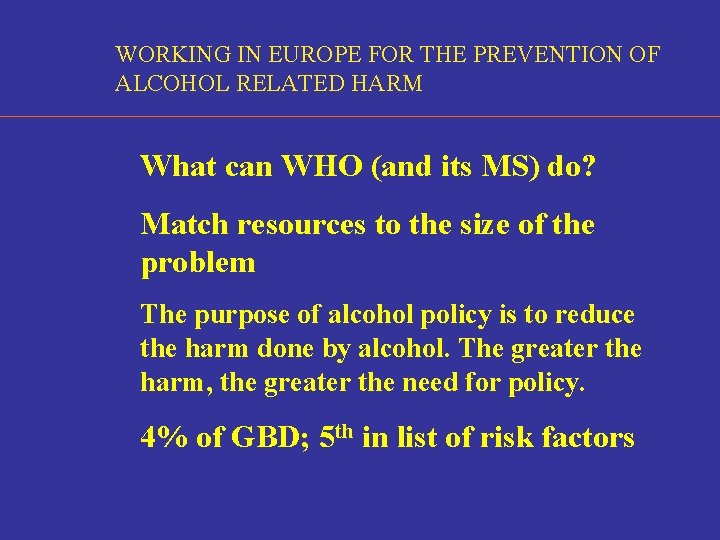 WORKING IN EUROPE FOR THE PREVENTION OF ALCOHOL RELATED HARM What can WHO (and