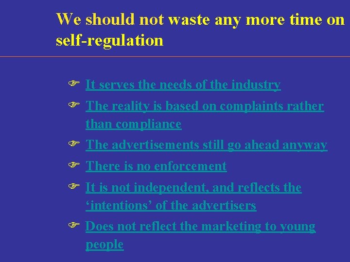We should not waste any more time on self-regulation F It serves the needs