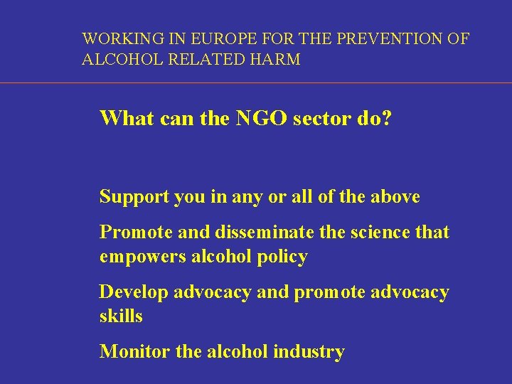 WORKING IN EUROPE FOR THE PREVENTION OF ALCOHOL RELATED HARM What can the NGO