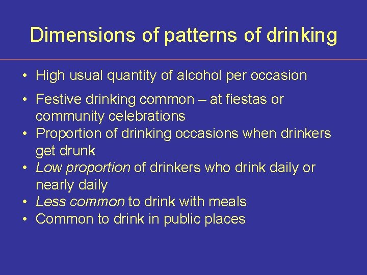 Dimensions of patterns of drinking • High usual quantity of alcohol per occasion •