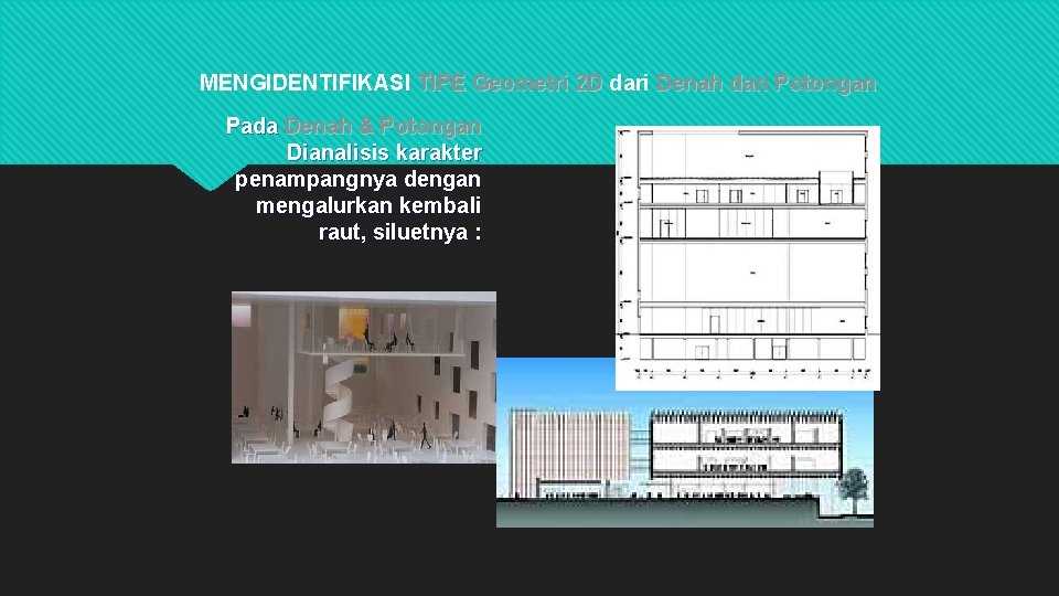 MENGIDENTIFIKASI TIPE Geometri 2 D dari Denah dan Potongan Pada Denah & Potongan Dianalisis