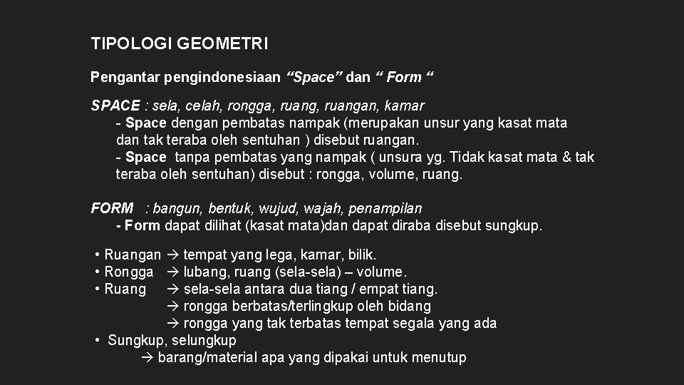 TIPOLOGI GEOMETRI Pengantar pengindonesiaan “Space” dan “ Form “ SPACE : sela, celah, rongga,