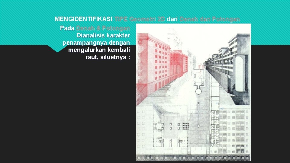 MENGIDENTIFIKASI TIPE Geometri 2 D dari Denah dan Potongan Pada Denah & Potongan Dianalisis