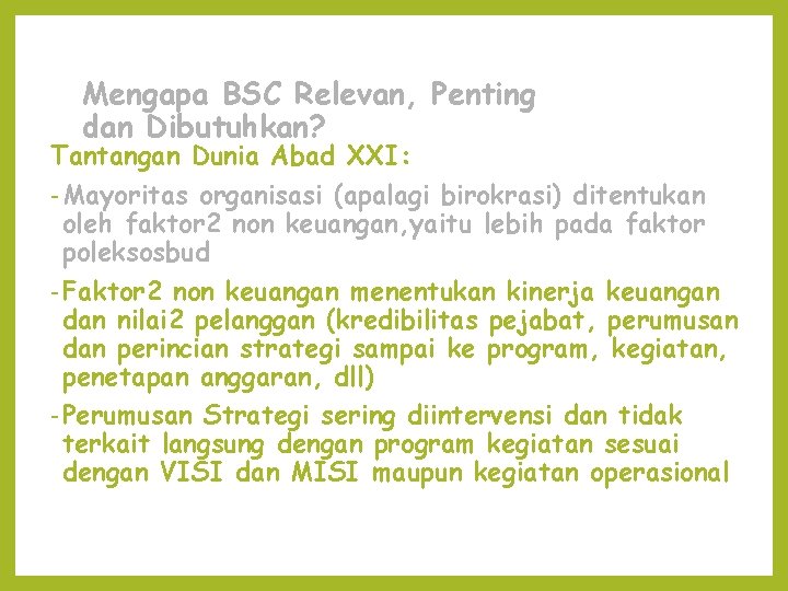 Mengapa BSC Relevan, Penting dan Dibutuhkan? Tantangan Dunia Abad XXI: - Mayoritas organisasi (apalagi