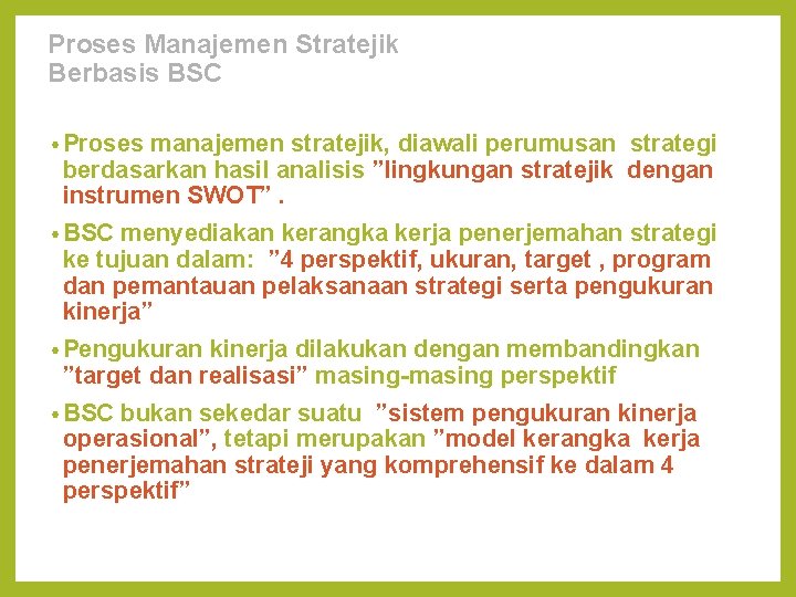 Proses Manajemen Stratejik Berbasis BSC • Proses manajemen stratejik, diawali perumusan strategi berdasarkan hasil