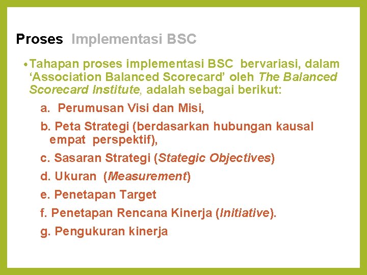 Proses Implementasi BSC • Tahapan proses implementasi BSC bervariasi, dalam ‘Association Balanced Scorecard’ oleh