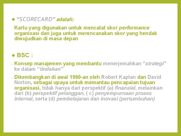 ● “SCORECARD” adalah: Kartu yang digunakan untuk mencatat skor performance organisasi dan juga untuk