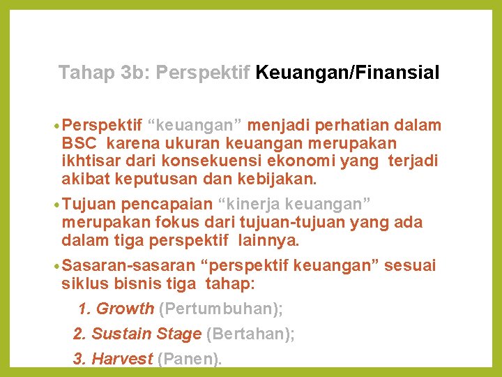 Tahap 3 b: Perspektif Keuangan/Finansial • Perspektif “keuangan” menjadi perhatian dalam BSC karena ukuran