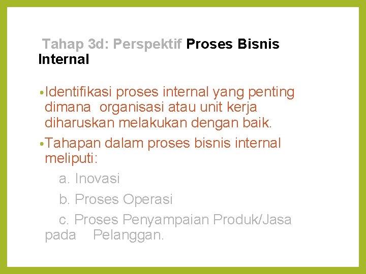 Tahap 3 d: Perspektif Proses Bisnis Internal • Identifikasi proses internal yang penting dimana