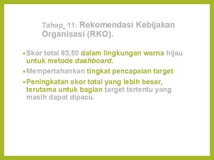 Tahap 11: Rekomendasi Kebijakan Organisasi (RKO). • Skor total 93, 50 dalam lingkungan warna