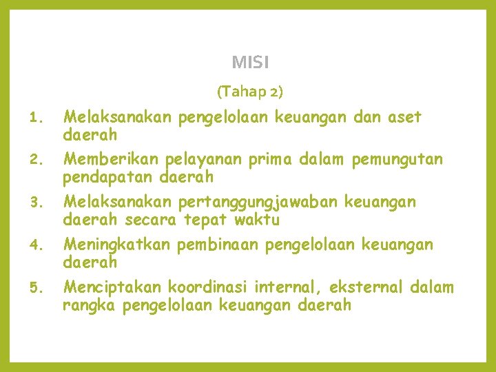 MISI (Tahap 2) 1. 2. 3. 4. 5. Melaksanakan pengelolaan keuangan dan aset daerah