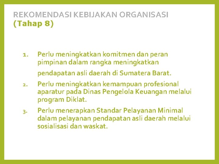 REKOMENDASI KEBIJAKAN ORGANISASI (Tahap 8) 1. 2. 3. Perlu meningkatkan komitmen dan peran pimpinan