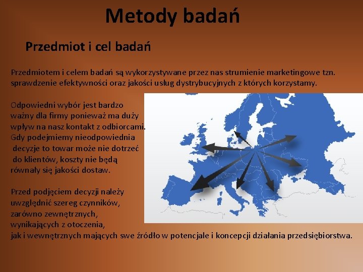 Metody badań Przedmiot i cel badań Przedmiotem i celem badań są wykorzystywane przez nas