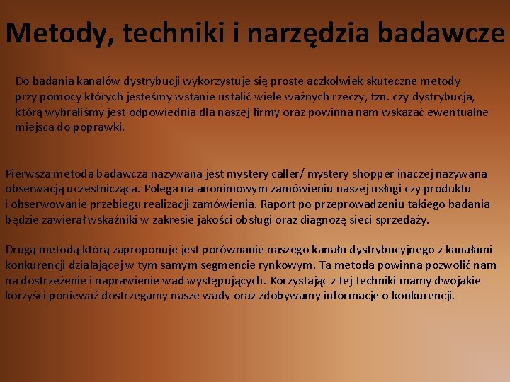 Metody, techniki i narzędzia badawcze Do badania kanałów dystrybucji wykorzystuje się proste aczkolwiek skuteczne