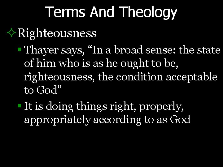 Terms And Theology ²Righteousness § Thayer says, “In a broad sense: the state of