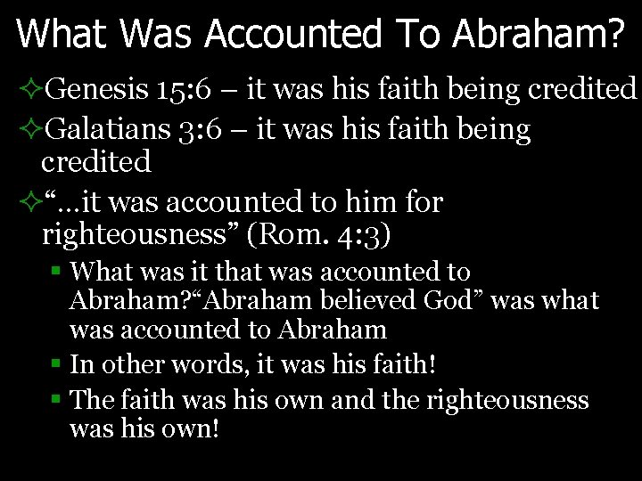 What Was Accounted To Abraham? ²Genesis 15: 6 – it was his faith being