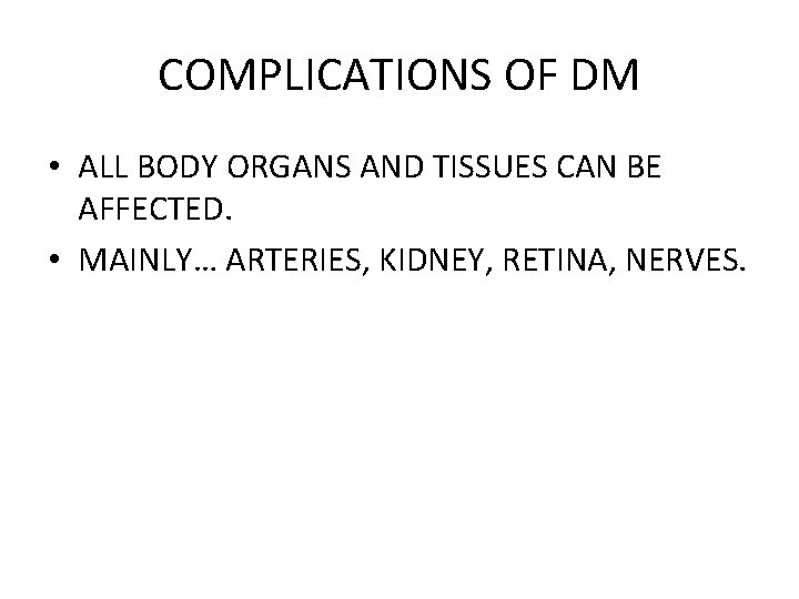 COMPLICATIONS OF DM • ALL BODY ORGANS AND TISSUES CAN BE AFFECTED. • MAINLY…