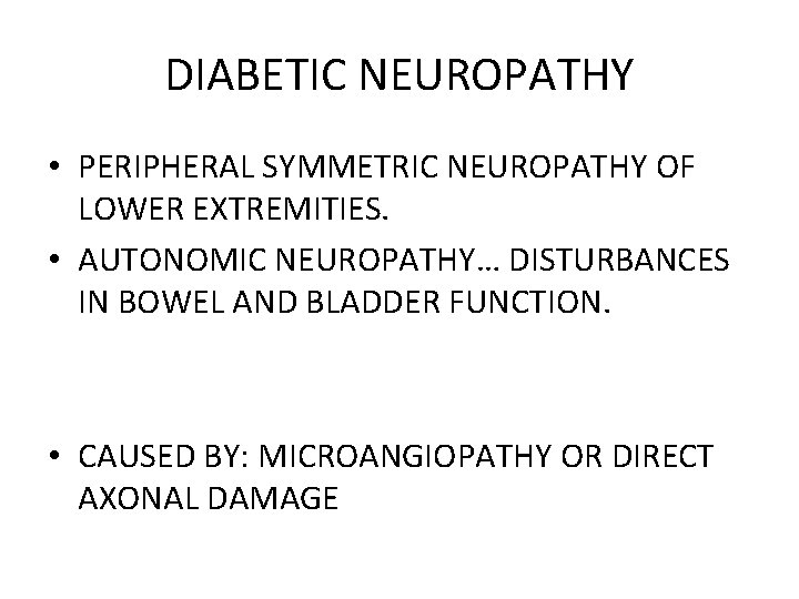 DIABETIC NEUROPATHY • PERIPHERAL SYMMETRIC NEUROPATHY OF LOWER EXTREMITIES. • AUTONOMIC NEUROPATHY… DISTURBANCES IN