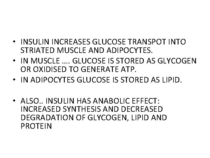  • INSULIN INCREASES GLUCOSE TRANSPOT INTO STRIATED MUSCLE AND ADIPOCYTES. • IN MUSCLE