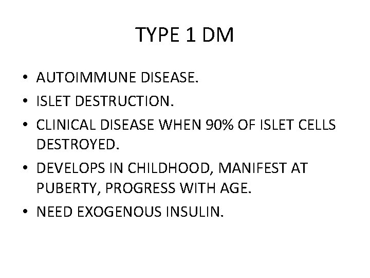 TYPE 1 DM • AUTOIMMUNE DISEASE. • ISLET DESTRUCTION. • CLINICAL DISEASE WHEN 90%