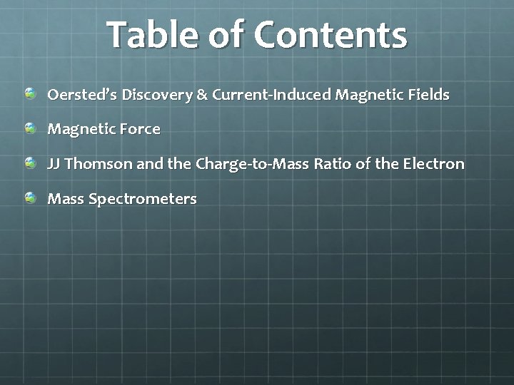 Table of Contents Oersted’s Discovery & Current-Induced Magnetic Fields Magnetic Force JJ Thomson and