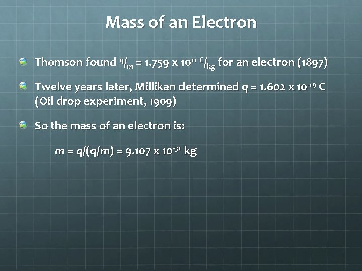 Mass of an Electron Thomson found q/m = 1. 759 x 1011 C/kg for