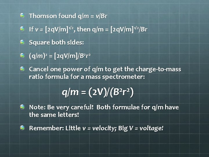 Thomson found q/m = v/Br If v = [2 q. V/m]1/2, then q/m =