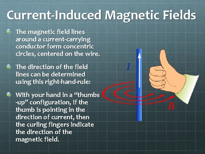 Current-Induced Magnetic Fields The magnetic field lines around a current-carrying conductor form concentric circles,