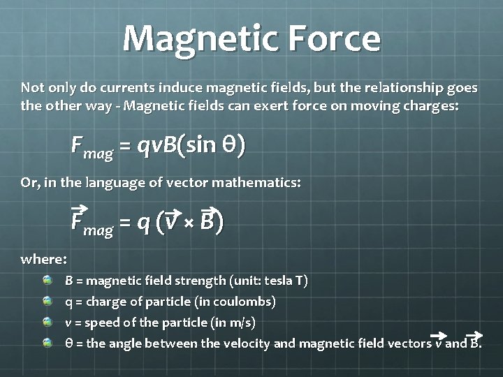Magnetic Force Not only do currents induce magnetic fields, but the relationship goes the