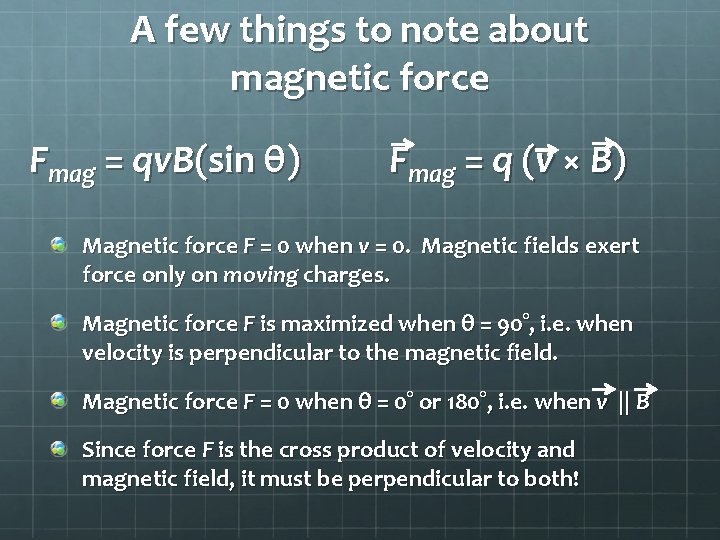 A few things to note about magnetic force Fmag = qv. B(sin θ) Fmag