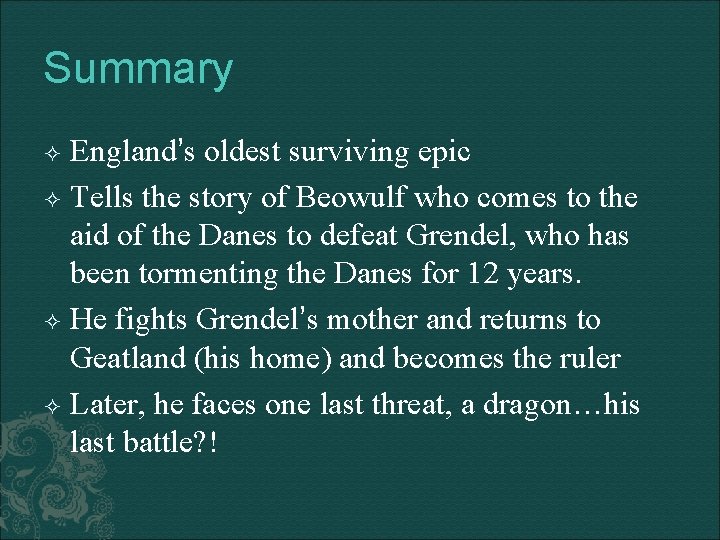 Summary England’s oldest surviving epic Tells the story of Beowulf who comes to the