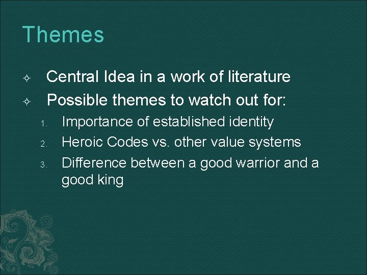 Themes Central Idea in a work of literature Possible themes to watch out for: