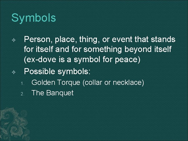 Symbols Person, place, thing, or event that stands for itself and for something beyond