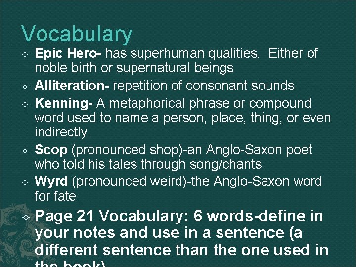 Vocabulary Epic Hero- has superhuman qualities. Either of noble birth or supernatural beings Alliteration-