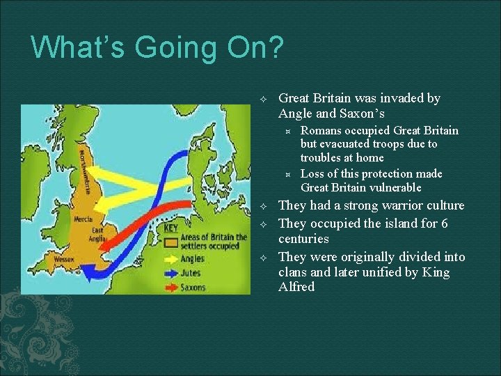 What’s Going On? Great Britain was invaded by Angle and Saxon’s Romans occupied Great